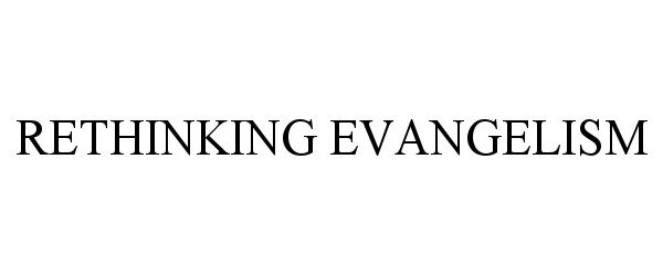  RETHINKING EVANGELISM