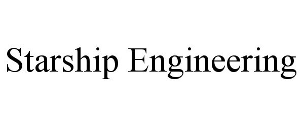  STARSHIP ENGINEERING