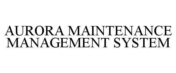  AURORA MAINTENANCE MANAGEMENT SYSTEM