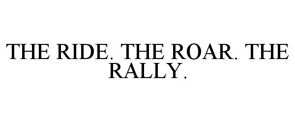  THE RIDE. THE ROAR. THE RALLY.