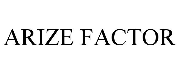 Trademark Logo ARIZE FACTOR