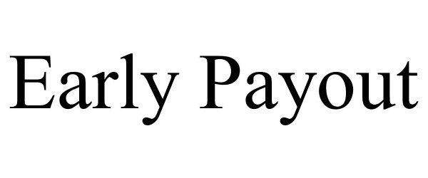 Trademark Logo EARLY PAYOUT