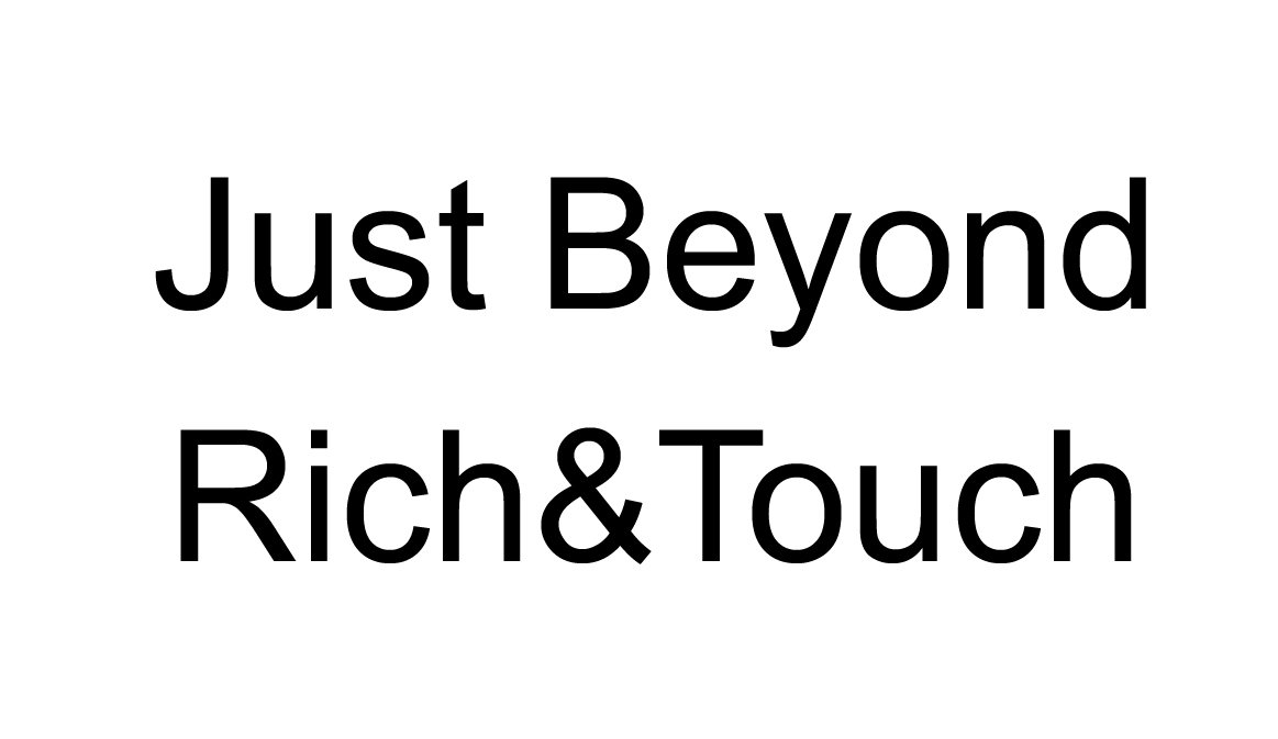  JUST BEYOND RICH &amp; TOUCH