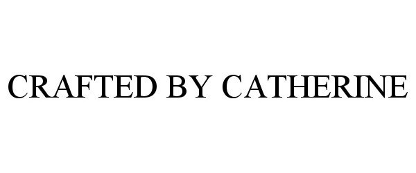 Trademark Logo CRAFTED BY CATHERINE