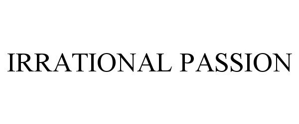 Trademark Logo IRRATIONAL PASSION