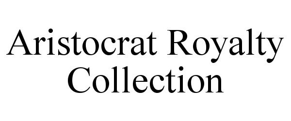 Trademark Logo ARISTOCRAT ROYALTY COLLECTION