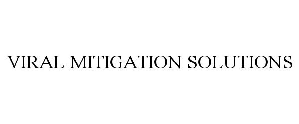 Trademark Logo VIRAL MITIGATION SOLUTIONS