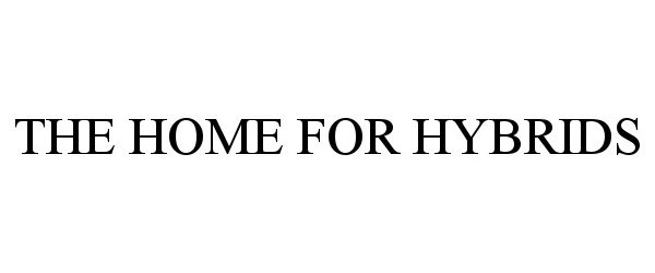 Trademark Logo THE HOME FOR HYBRIDS