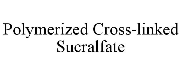  POLYMERIZED CROSS-LINKED SUCRALFATE