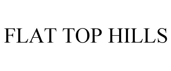 Trademark Logo FLAT TOP HILLS