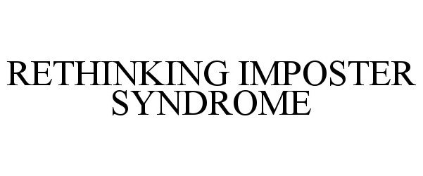  RETHINKING IMPOSTER SYNDROME