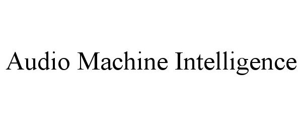 Trademark Logo AUDIO MACHINE INTELLIGENCE