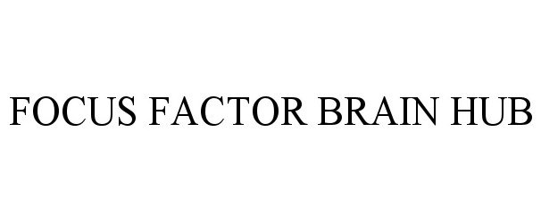 Trademark Logo FOCUS FACTOR BRAIN HUB