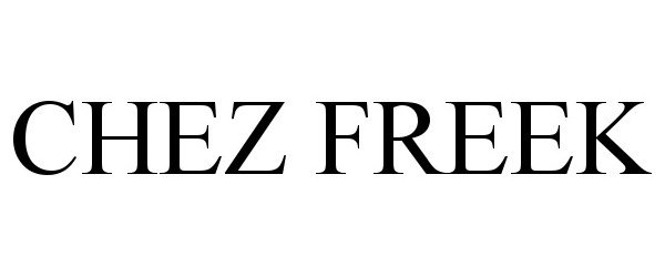Trademark Logo CHEZ FREEK