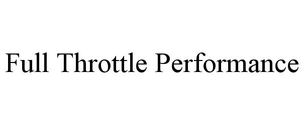 Trademark Logo FULL THROTTLE PERFORMANCE