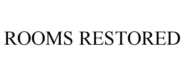 Trademark Logo ROOMS RESTORED