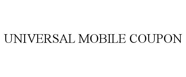 Trademark Logo UNIVERSAL MOBILE COUPON