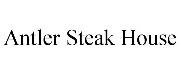 Trademark Logo ANTLER STEAK HOUSE