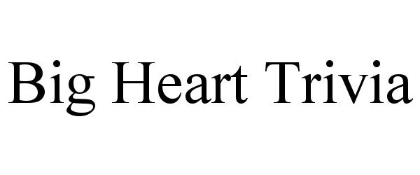 Trademark Logo BIG HEART TRIVIA