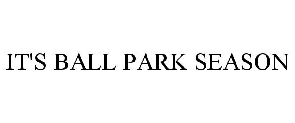 Trademark Logo IT'S BALL PARK SEASON