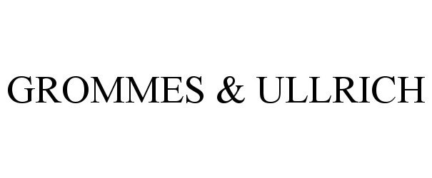 Trademark Logo GROMMES & ULLRICH