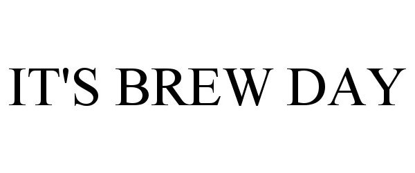 Trademark Logo IT'S BREW DAY