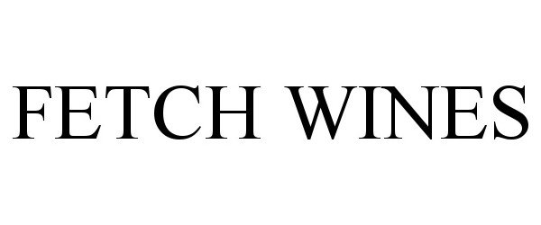 Trademark Logo FETCH WINES