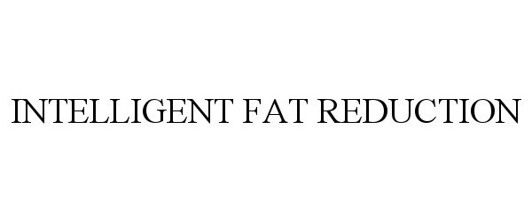  INTELLIGENT FAT REDUCTION