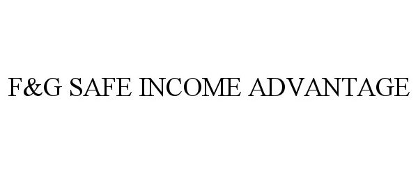  F&amp;G SAFE INCOME ADVANTAGE