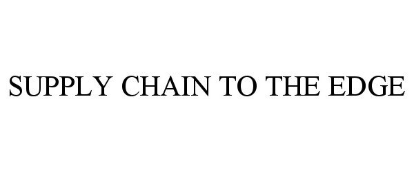  SUPPLY CHAIN TO THE EDGE