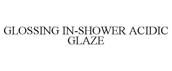  GLOSSING IN-SHOWER ACIDIC GLAZE