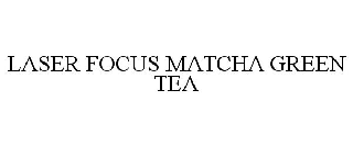 Trademark Logo LASER FOCUS MATCHA GREEN TEA