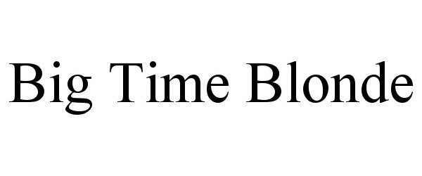 Trademark Logo BIG TIME BLONDE