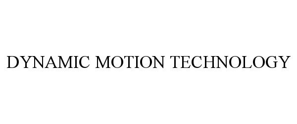 Trademark Logo DYNAMIC MOTION TECHNOLOGY