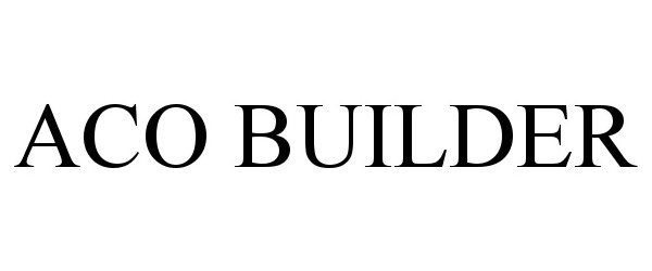  ACO BUILDER