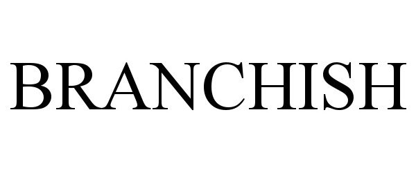  BRANCHISH