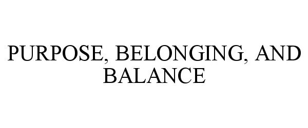  PURPOSE, BELONGING, AND BALANCE