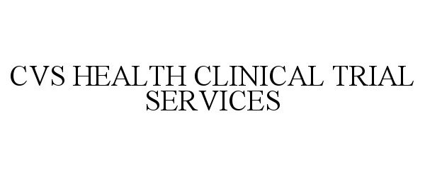 Trademark Logo CVS HEALTH CLINICAL TRIAL SERVICES