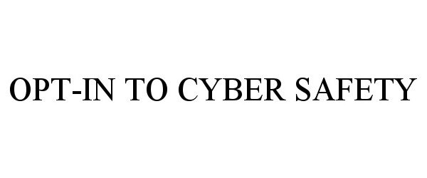 Trademark Logo OPT-IN TO CYBER SAFETY