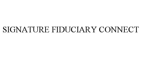 Trademark Logo SIGNATURE FIDUCIARY CONNECT