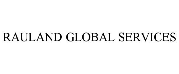 Trademark Logo RAULAND GLOBAL SERVICES