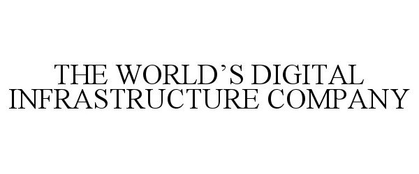 Trademark Logo THE WORLD'S DIGITAL INFRASTRUCTURE COMPANY