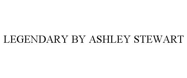 Trademark Logo LEGENDARY BY ASHLEY STEWART