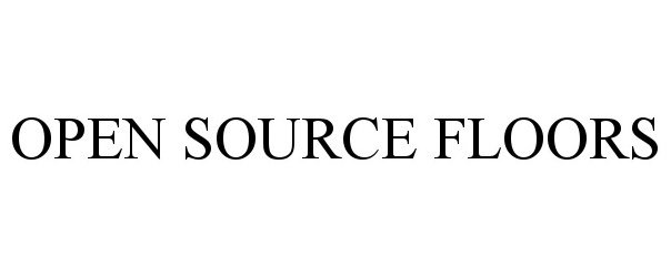 Trademark Logo OPEN SOURCE FLOORS