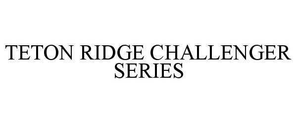  TETON RIDGE CHALLENGER SERIES
