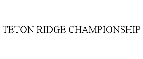 Trademark Logo TETON RIDGE CHAMPIONSHIP