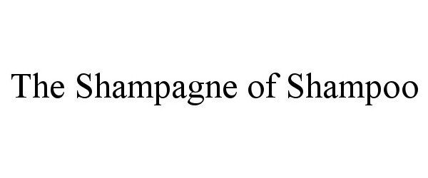 THE SHAMPAGNE OF SHAMPOO
