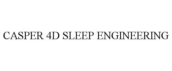 Trademark Logo CASPER 4D SLEEP ENGINEERING