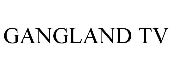 Trademark Logo GANGLAND TV