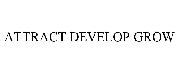  ATTRACT DEVELOP GROW